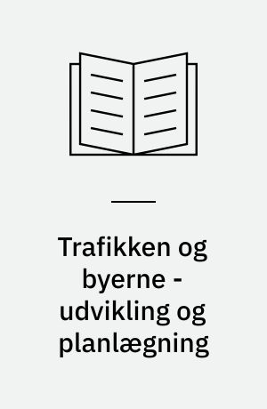 Trafikken og byerne - udvikling og planlægning : 5. seminar, juni 1990