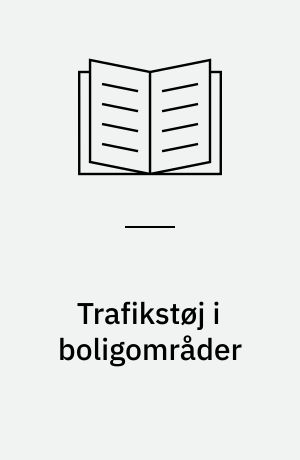 Trafikstøj i boligområder : støjhensyn i kommune- og lokalplanlægningen og ved projektering af boligbebyggelse
