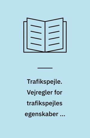Trafikspejle. Vejregler for trafikspejles egenskaber og anvendelse