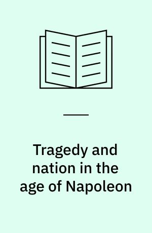 Tragedy and nation in the age of Napoleon