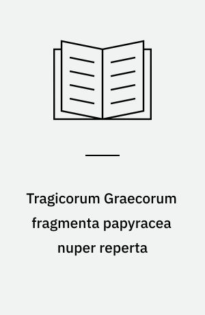 Tragicorum Graecorum fragmenta papyracea nuper reperta : recognovit brevique adnotatione critica instruxit