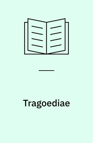 Tragoediae : Cum fabularun deperditarum fragmentis, poetae vita et operum catalogo : Recensuit Arturus Sidgwick