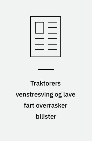 Traktorers venstresving og lave fart overrasker bilister