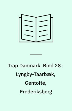 Trap Danmark. Bind 28 : Lyngby-Taarbæk, Gentofte, Frederiksberg