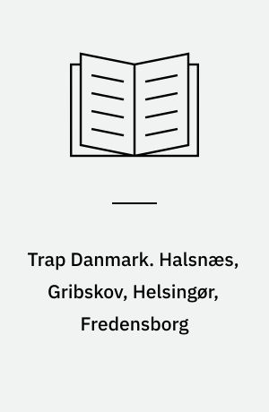 Trap Danmark. Halsnæs, Gribskov, Helsingør, Fredensborg