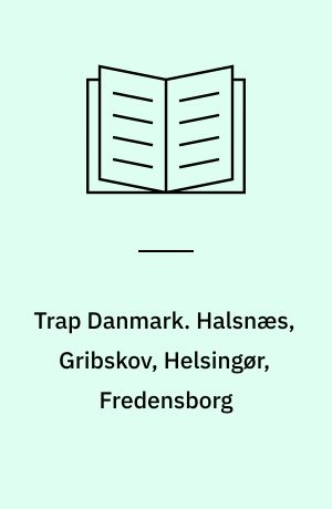 Trap Danmark. Halsnæs, Gribskov, Helsingør, Fredensborg