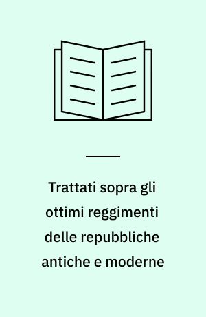 Trattati sopra gli ottimi reggimenti delle repubbliche antiche e moderne