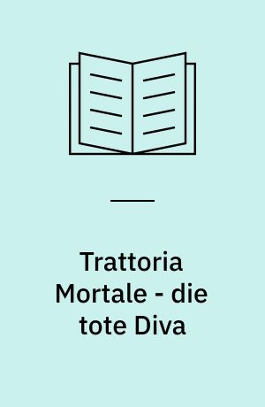Trattoria Mortale - die tote Diva : ein Toskana-Krimi