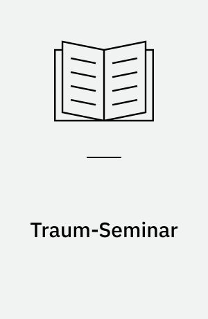 Traum-Seminar : eine Einführung in die diagnostische und therapeutische Verwendung von Träumen