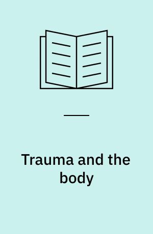 Trauma and the body : a sensorimotor approach to psychotherapy