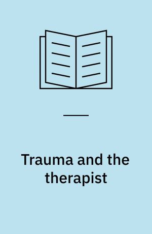 Trauma and the therapist : countertransference and vicarious traumatization in psychotherapy with incest survivors