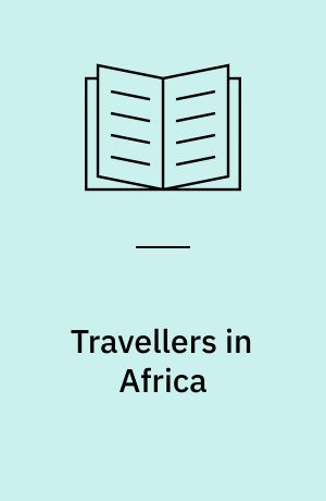 Travellers in Africa : British travelogues, 1850-1900