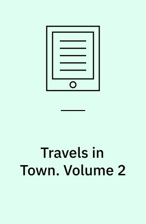 Travels in Town : By the Author of Random Recollections of the Lords and Commons, etc.. Volume 2