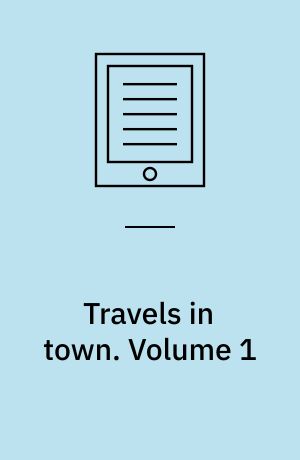 Travels in town : by the author of Random recollections of the Lords and Commons, etc.. Volume 1
