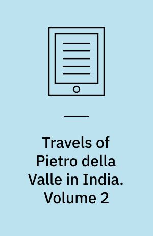 Travels of Pietro della Valle in India : From the Old English Translation of 1664. Volume 2