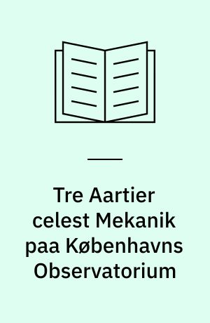 Tre Aartier celest Mekanik paa Københavns Observatorium