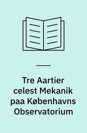 Tre Aartier celest Mekanik paa Københavns Observatorium