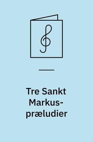 Tre Sankt Markus-præludier: Tre Sct. Nicolai-præludier : for orgel