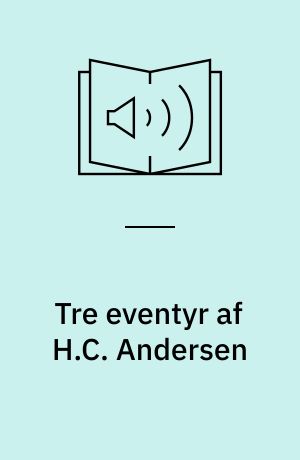 Tre eventyr af H.C. Andersen : Den standhaftige tinsoldat : Prinsessen på ærten : Klods Hans