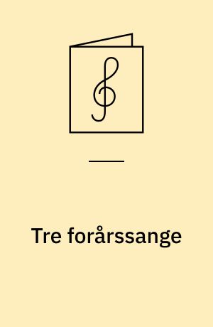 Tre forårssange : for lige stemmer