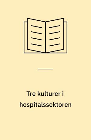 Tre kulturer i hospitalssektoren : sygepleje-, administrations- og lægesøjle