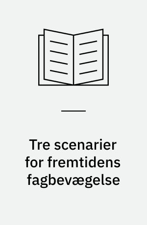 Tre scenarier for fremtidens fagbevægelse