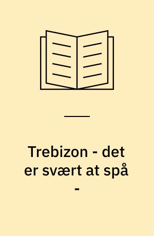 Trebizon - det er svært at spå -