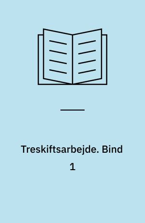 Treskiftsarbejde : en social-medicinsk undersøgelse. Bind 1