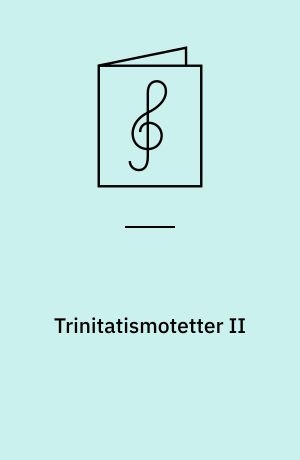 Trinitatismotetter II : 32 motetter til II. tekstrækkes epistel- og evangelie-tekster i trinitatistiden : for SATB