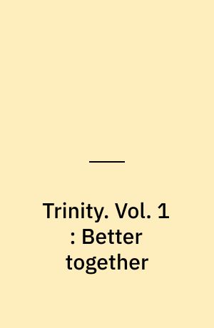 Trinity. Vol. 1 : Better together