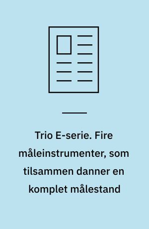 Trio E-serie. Fire måleinstrumenter, som tilsammen danner en komplet målestand