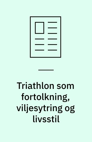 Triathlon som fortolkning, viljesytring og livsstil