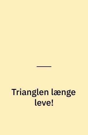 Trianglen længe leve!