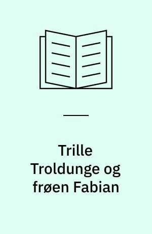Trille Troldunge og frøen Fabian