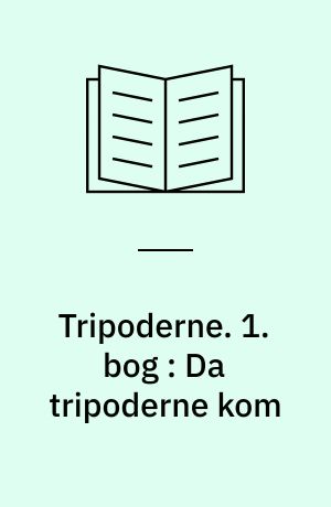 Tripoderne. 1. bog : Da tripoderne kom