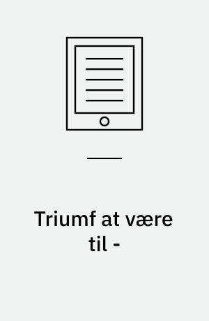 Triumf at være til - : et udvalg