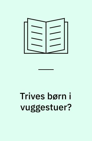 Trives børn i vuggestuer?