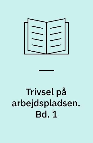Trivsel på arbejdspladsen. Bd. 1 : trivsel og trivselsmåling