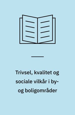 Trivsel, kvalitet og sociale vilkår i by- og boligområder : evaluering af 15 boligområder i Ballerup og Odense kommuner