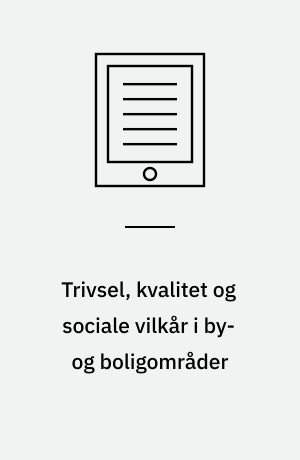 Trivsel, kvalitet og sociale vilkår i by- og boligområder : evaluering af 15 boligområder i Ballerup og Odense kommuner