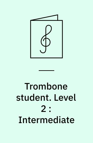 Trombone student : a method for individual instruction. Level 2 : Intermediate