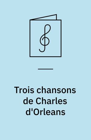 Trois chansons de Charles d'Orleans : for SATB choir