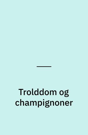 Trolddom og champignoner