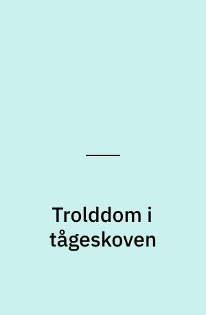 Trolddom i tågeskoven