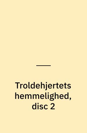 Troldehjertets hemmelighed, disc 2