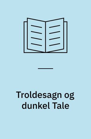 Troldesagn og dunkel Tale : fra den gamle Skattegravers Omraader