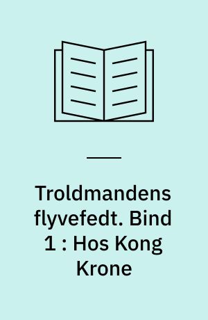 Troldmandens flyvefedt. Bind 1 : Hos Kong Krone