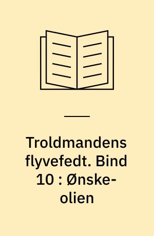 Troldmandens flyvefedt. Bind 10 : Ønske-olien