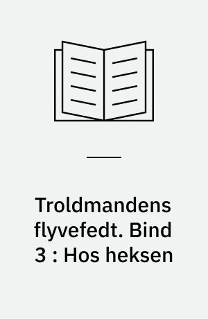 Troldmandens flyvefedt. Bind 3 : Hos heksen