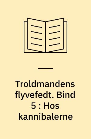 Troldmandens flyvefedt. Bind 5 : Hos kannibalerne